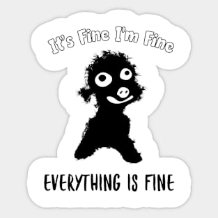 It's Fine I'm Fine Everything Is Fine Sticker